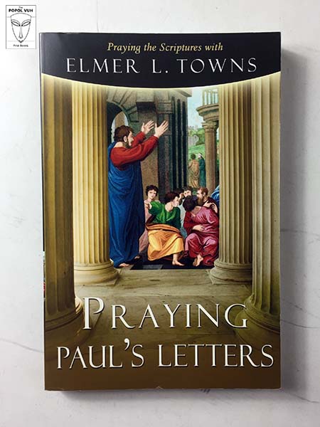 Elmer L. Towns - Praying Paul's Letters